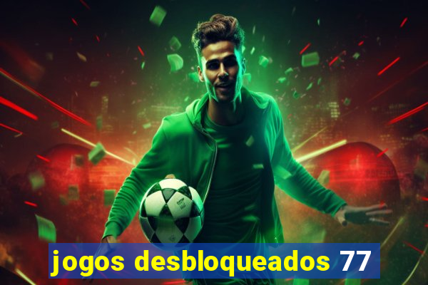 jogos desbloqueados 77